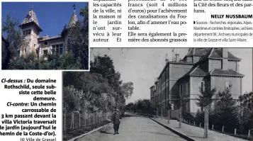  ??  ?? Ci-dessus : Du domaine Rothschild, seule subsiste cette belle demeure. Ci-contre: Un chemin carrossabl­e de  km passant devant la villa Victoria traversait le jardin (aujourd’hui le chemin de la Coste-d’or). (© Ville de Grasse)