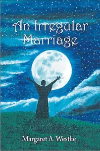  ?? SUBMITTED PHOTO ?? Cover of “An Irregular Marriage,” by Charlottet­own author Margaret A. Westlie