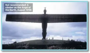  ??  ?? Not recommende­d! A climber on the Angel of the North, August 1998