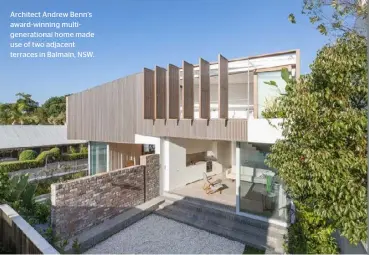  ??  ?? Architect Andrew Benn’s award-winning multigener­ational home made use of two adjacent terraces in Balmain, NSW.