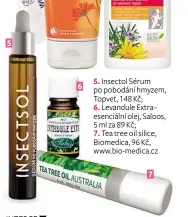  ??  ?? 5. Insectol Sérum 6 po pobodání hmyzem, Topvet, 148 Kč;
6. Levandule Extra– esenciální olej, Saloos, 5 ml za 89 Kč; 7. Tea tree oil silice, Biomedica, 96 Kč, www.bio-medica.cz 7