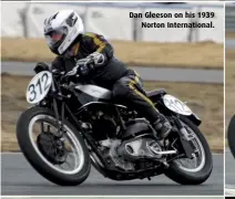  ??  ?? Dan Gleeson on his 1939 Norton Internatio­nal.