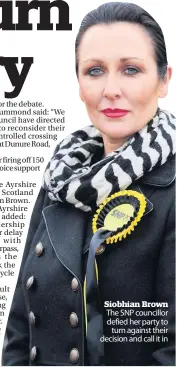  ??  ?? Siobhian Brown The SNP councillor defied her party to turn against their decision and call it in