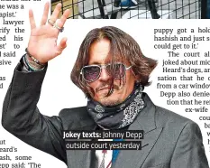  ??  ?? Jokey texts: Johnny Depp outside court yesterday