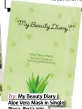  ??  ?? Try: My Beauty Diary Aloe Vera Mask in Single Piece, Rp32.900,-.