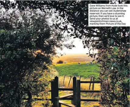  ??  ?? Dave Williams from Hyde took this picture on Werneth Low. In the distance you can see Audenshaw reservoir. If you have a stunning picture, then we’d love to see it. Send your photos to us at viewpoints@men-news.co.uk, marking them Picture of the Day