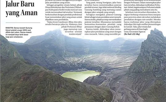  ??  ?? EKSOTIS: Danau kawah Gunung Kelud setelah erupsi 2014 saat difoto dari udara. Danau kawah ini menjadi daya tarik besar bagi para wisatawan. view M. ARIF HANAFI/JAWA POS RADAR KEDIRI