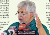  ??  ?? Arjuna Ranatunga MP speaking to the media
