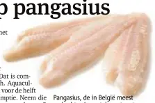  ?? FOTO BELGA ?? Pangasius, de in België meest verkochte vissoort, kampt met een slecht imago.