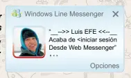  ??  ?? Windows Line Messenger
“__-->> Luis EFE <<--__ Acaba de <iniciar sesión Desde Web Messenger”
Opciones