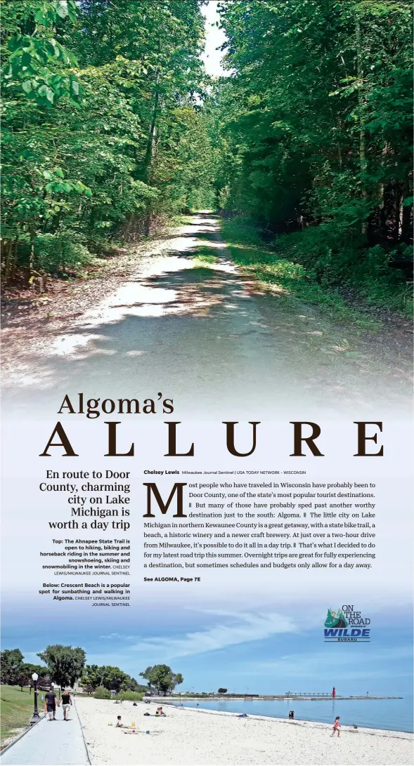  ?? CHELSEY LEWIS/MILWAUKEE JOURNAL SENTINEL CHELSEY LEWIS/MILWAUKEE JOURNAL SENTINEL ?? Top: The Ahnapee State Trail isopen to hiking, biking and horseback riding in the summer andsnowsho­eing, skiing and snowmobili­ng in the winter.Below: Crescent Beach is a popular spot for sunbathing and walking inAlgoma.