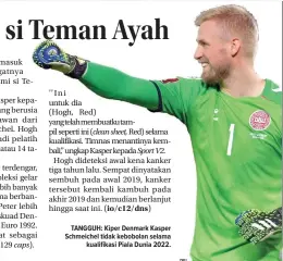  ?? DFU Jadwal bisa berubah sewaktu-waktu bergantung kebijakan stasiun televisi. ?? TANGGUH: Kiper Denmark Kasper Schmeichel tidak kebobolan selama kualifikas­i Piala Dunia 2022.