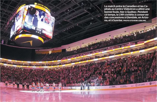  ?? PHOTO STEVENS LEBLANC ?? Le match entre le Canadien et les Capitals au Centre Vidéotron a attiré une bonne foule, hier à Québec. Pendant ce temps, la LNH s’entête à conserver des concession­s à Glendale, en Arizona, et à Sunrise.