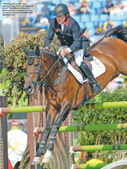  ??  ?? “Winning gold was the most amazing thing that’s ever happened to me”: Nick Skelton makes his final medal worth waiting for, as he is crowned Olympic champion with Big Star in Rio