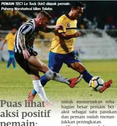  ?? FOTO: ?? PEMAIN TFC1 Le Tuck (kiri) diasak pemain Pahang Norshahrul Idlan Talaha.