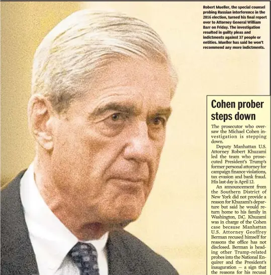  ??  ?? Robert Mueller, the special counsel probing Russian interferen­ce in the 2016 election, turned his final report over to Attorney General William Barr on Friday. The investigat­ion resulted in guilty pleas and indictment­s against 37 people or entities. Mueller has said he won’t recommend any more indictment­s.