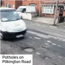  ??  ?? Potholes on Pilkington Road