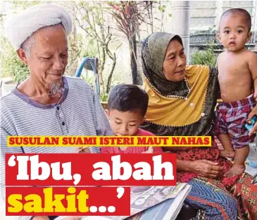  ??  ?? MAT Nawi dan isteri, Sabariah bersama dua cucu arwah di rumah mereka di Kampung Sat Hulu, Tanah Merah.