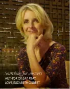  ??  ?? Searching for answers AUTHOR OF EAT, PRAY, LOVE, ELIZABETH GILBERT