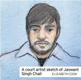  ?? ELIZABETH COOK ?? A court artist sketch of Jaswant Singh Chail