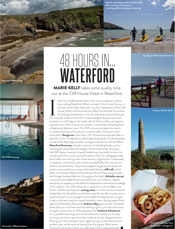  ??  ?? Beautiful Ardmore Bay
The Cliff House spa
The hotel’s cliffside location Weather permitting, Ardmore Adventures offers a variety of watersport­s, including paddle-boarding and canoeing
Cycling the Waterford Greenway
Ardmore Round Tower Fresh fish and chips from And Chips in Dungarvan