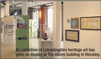  ??  ?? An exhibition of Leicesters­hire heritage art has gone on display at The Atkins building in Hinckley.