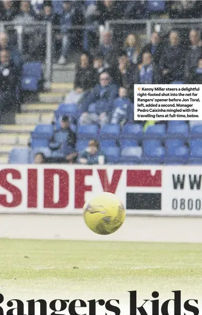  ??  ?? 2 Kenny Miller steers a delightful right-footed shot into the net for Rangers’ opener before Jon Toral, left, added a second. Manager Pedro Caixinha mingled with the travelling fans at full-time, below.