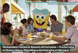  ?? ?? Nickelodeo­n Hotels & Resorts All Inclusive – Punta Cana et Riviera Maya, République dominicain­e et Mexique