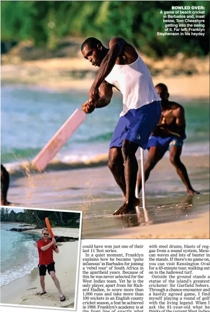  ??  ?? BOWLED OVER: A game of beach cricket in Barbados and, inset below, Tom Chesshyre getting into the swing of it. Far left: Franklyn Stephenson in his heyday