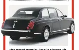  ??  ?? The Royal Bentley limo is almost 3ft longer than the related Arnage.