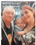  ??  ?? With her dad and baby son Llewyn