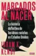  ??  ?? ★★★★ «Marcados al nacer» Ibram X. Kendi DEBATE 656 páginas, 25,90 euros