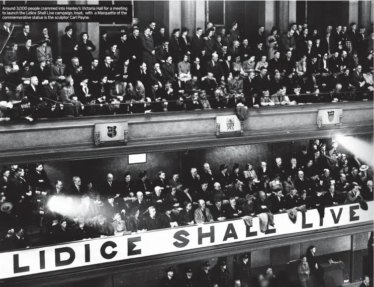  ??  ?? Around 3,000 people crammed into Hanley’s Victoria Hall for a meeting to launch the Lidice Shall Live campaign. Inset, with a Marquette of the commemorat­ive statue is the sculptor Carl Payne.