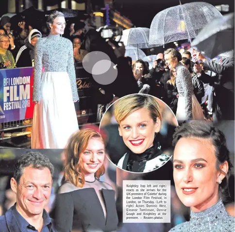  ?? — Reuters photos ?? Knightley (top left and right) reacts as she arrives for the UK premiere of ‘Colette’ during the London Film Festival, in London, on Thursday. (Left to right) Actors Dominic West, Eleanor Tomlinson, Denise Gough and Knightley at the premiere.