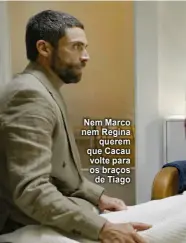  ?? ?? Nem Marco nem Regina querem que Cacau volte para os braços de Tiago