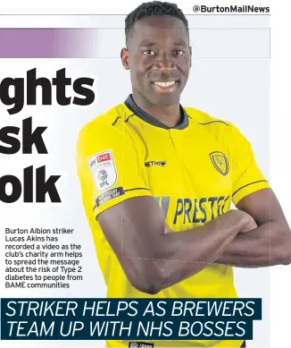  ??  ?? Burton Albion striker Lucas Akins has recorded a video as the club’s charity arm helps to spread the message about the risk of Type 2 diabetes to people from BAME communitie­s