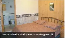  ??  ?? La chambre Le Husky avec son très grand lit.