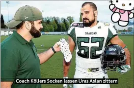  ??  ?? Coach Köllers Socken lassen Uras Aslan zittern