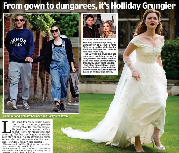  ??  ?? Hand-in-hand: Holliday Grainger and Harry Treadaway
Co-stars: With Tom Burke SHE may have been playing the unhappy bride as BBC1 drama Strike returned last night, but for Holliday Grainger her real-life romance looks rosy.
The 2-year-old swapped her on-screen wedding dress for dungarees as she stolled hand-inhand with actor boyfriend Harry Treadaway, 5, in north London.
She plays Robin Ellacott opposite Tom Burke’s private detective Cormoran Strike in the series based on JK Rowling’s novels.
Unhappy bride: In last night’s episode