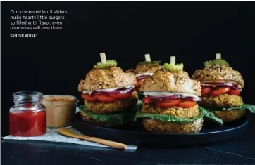  ?? CENTER STREET ?? Curry-scented lentil sliders make hearty little burgers so filled with flavor, even omnivores will love them.