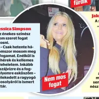  ??  ?? Jessica Simpson
Az énekes-színész nem szeret fogat mosni.
– Csak hetente háromszor mosom meg a fogamat. Enélkül is fehérek és kellemes a leheletem. Inkább a szájvízre és a fogselyemr­e esküszöm – vélekedett a ragyogó mosolyáról is ismert sztár.