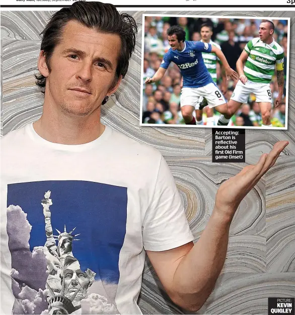  ??  ?? Accepting: Barton is reflective about his first Old Firm game (inset) PICTURE: KEVIN QUIGLEY