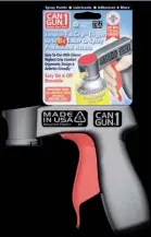  ??  ?? The award-winning Can Gun 1 turns an aerosol can into an easier-to-use spray gun.