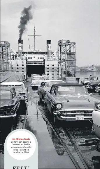  ?? ALAN OXLEY / GETTY IMAGES ?? Los últimos ferris. Un ferry con destino a Key West, en Florida, amarrado en el muelle de La Habana en octubre de 1960