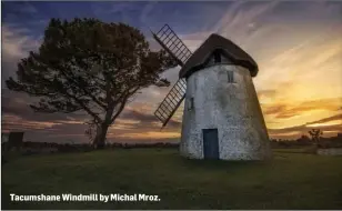  ??  ?? Tacumshane Windmill by Michal Mroz.