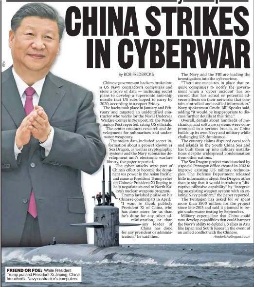  ??  ?? FRIEND OR FOE: While President Trump praised President Xi Jinping, China breached a Navy contractor’s computers.