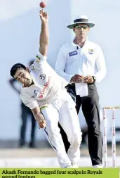  ?? ?? Akash Fernando bagged four scalps in Royals second innings.
-Pictures by Kushan Pathiraja