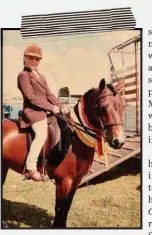  ??  ?? ABOVE A six-year-old Matina on Princess, at the Alstonvill­e Show. “She regularly bucked me off and made me walk home!”