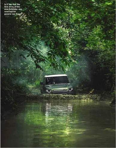  ??  ?? Is it fair that the first drive of the new Defender was reserved for generic car mags?