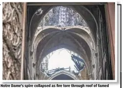  ??  ?? Notre Dame’s spire collapsed as fire tore through roof of famed cathedral. Now France is launching effort to restore it.